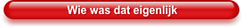 Wie was dat eigenlijk